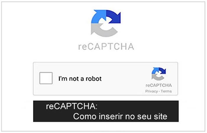 Google reCAPTCHA contra Robôs (Bots e Spams)